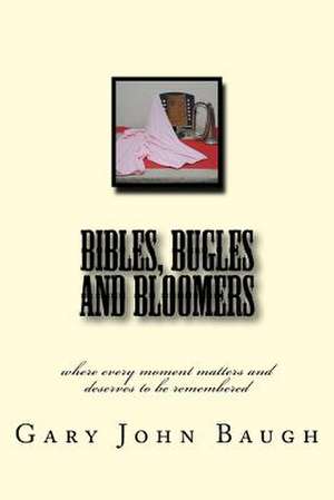 Bibles, Bugles and Bloomers de Baugh, Gary John