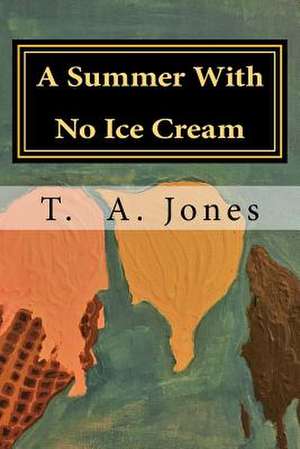 A Summer with No Ice Cream de T. a. Jones