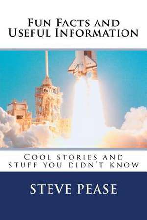 Fun Facts and Useful Information de Steve G. Pease