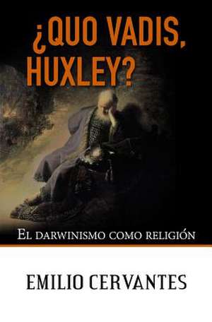 Quo Vadis, Huxley? de Emilio Cervantes