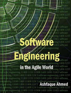 Software Engineering in the Agile World de MR Ashfaque Ahmed