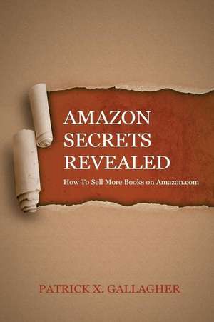 Amazon Secrets Revealed de Patrick X. Gallagher