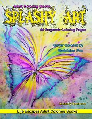 Adult Coloring Books Splashy Art de Kimberly Hawthorne