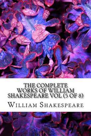 The Complete Works of William Shakespeare Vol (5 of 8) de William Shakespeare