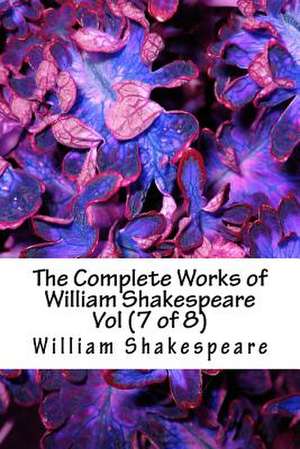 The Complete Works of William Shakespeare Vol (7 of 8) de William Shakespeare