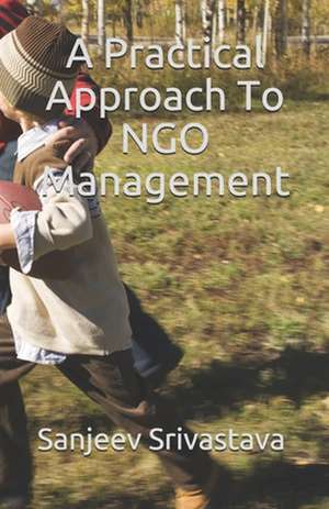 A Practical Approach to Ngo Management de Sanjeev Srivastava