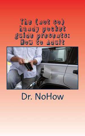 The (Not So) Handy Pocket Guide Presents de Nohow, Dr