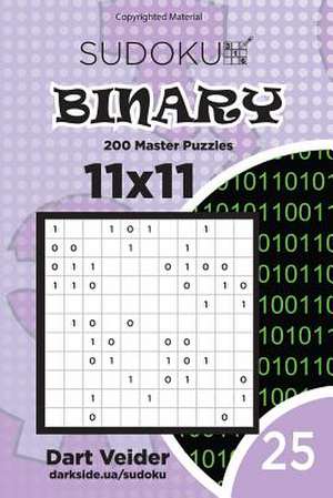 Sudoku Binary - 200 Master Puzzles 11x11 (Volume 25) de Veider, Dart