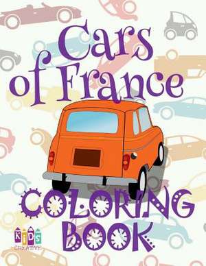 Cars of France Coloring Book de Publishing, Kids Creative