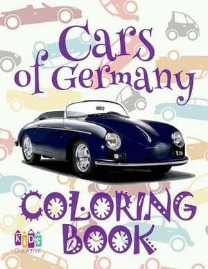 &#9996; Cars of Germany &#9998; Car Coloring Book for Boys &#9998; Coloring Book 6 Year Old &#9997; (Coloring Book Mini) Boys Coloring Book de Publishing, Kids Creative