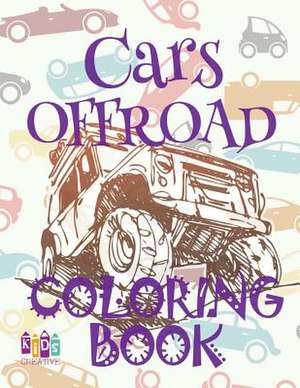 &#9996; Cars Offroad &#9998; Car Coloring Book for Boys &#9998; Coloring Book 6 Year Old &#9997; (Coloring Book Mini) Boys Coloring Book de Publishing, Kids Creative