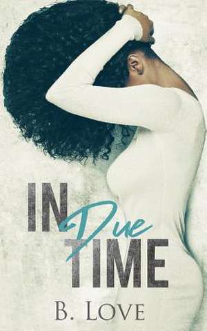 In Due Time de B. Love