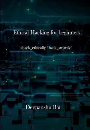 Ethical Hacking for Beginners de Rai, Deepanshu