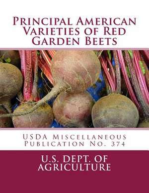 Principal American Varieties of Red Garden Beets de U. S. Dept Ofagriculture