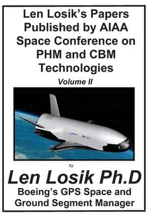 Len Losik's Papers Published by AIAA Space Conference on Phm and Cbm Technologie Volume II de Len Losik Ph. D.