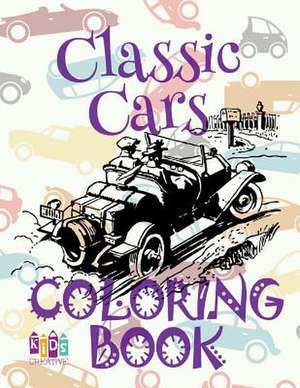 &#9996; Classic Cars &#9998; Coloring Book Cars &#9998; 1 Coloring Books for Kids &#9997; (Coloring Book Enfants) Kids Ages 4-8 de Publishing, Kids Creative