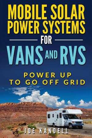 Mobile Solar Power Systems for Vans and RVs de Kandell, Joe