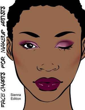 Face Charts for Makeup Artists Sienna Edition de Blake Anderson