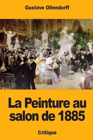 La Peinture Au Salon de 1885 de Ollendorff, Gustave