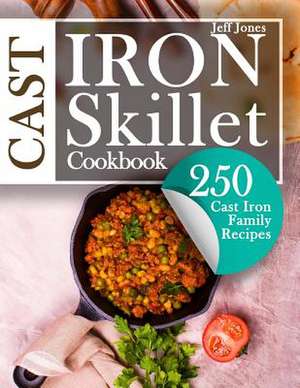 Cast Iron Skillet Cookbook de Jeff Jones