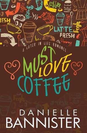 Must Love Coffee de Danielle Bannister