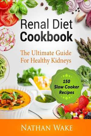 Renal Diet Cookbook de Wake, Nathan