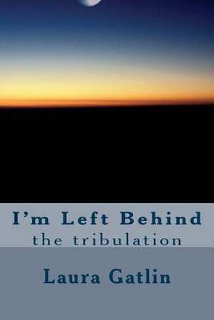 I'm Left Behind de Gatlin, Laura Lee