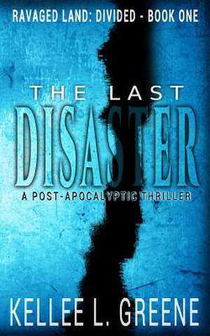 The Last Disaster - A Post-Apocalyptic Thriller de Kellee L. Greene