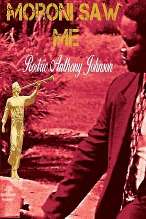 Moroni Saw Me de Johnson, Rodric Anthony