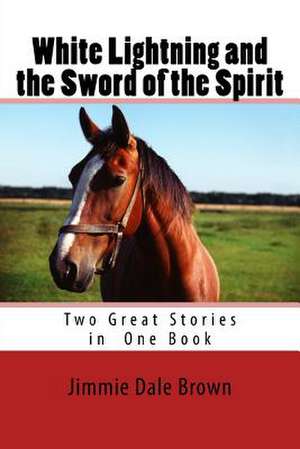 White Lightning and the Sword of the Spirit de Jimmie Dale Brown