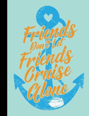 Friends Don't Let Friends Cruise Alone, Composition Notebook de Slo Treasures