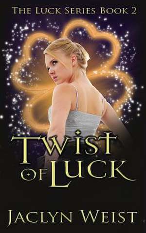 Twist of Luck de Jaclyn Weist