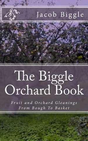 The Biggle Orchard Book de Jacob Biggle