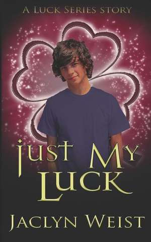 Just My Luck de Jaclyn Weist