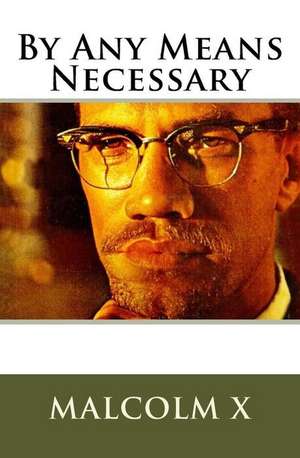 Malcolm X's by Any Means Necessary de Malcolm X