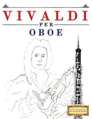 Vivaldi Per Oboe de Easy Classical Masterworks