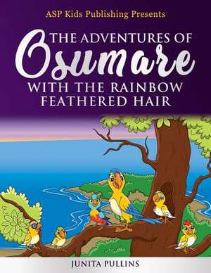 The Adventures of Osumare with the Rainbow Feathered Hair (ASP Kids Publishing Presents) de Pullins, Junita