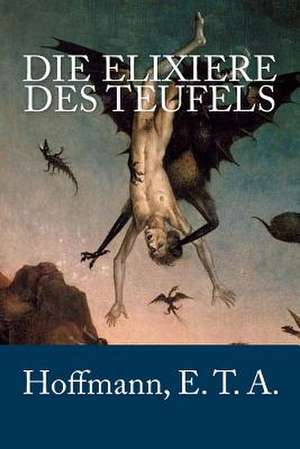 Die Elixiere Des Teufels de Hoffmann E. T. a.