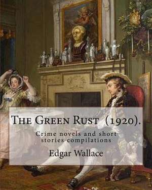 The Green Rust (1920). by de Edgar Wallace