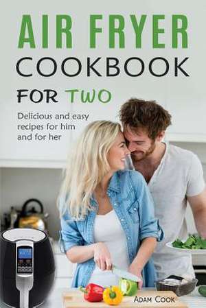 Air Fryer Cookbook for Two de Adam Cook