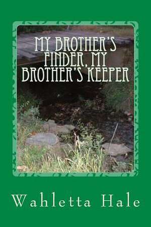 My Brother's Finder, My Brother's Keeper de Wahletta Hale