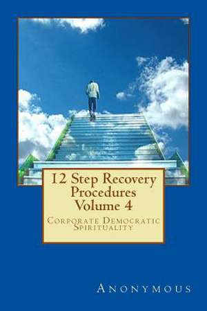 12 Step Recovery Procedures - Volume 4 de Anonymous