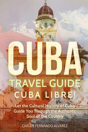 Cuba Travel Guide de Fernando Alvarez, Carlos