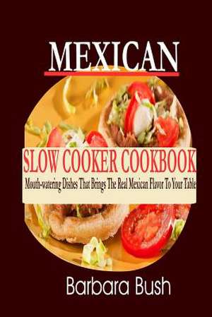 Mexican Slow Cooker Cookbook de Barbara Bush