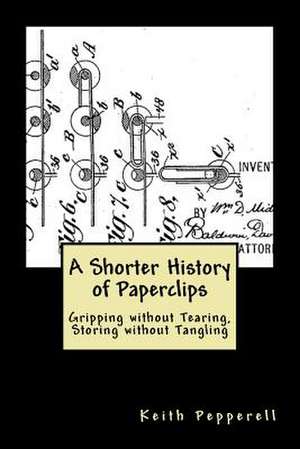 A Shorter History of Paperclips de Keith Pepperell