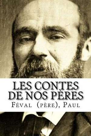 Les Contes de Nos Peres de Paul, Feval (Pere)