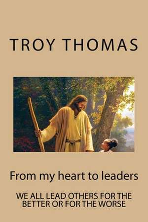 From My Heart to Leaders de Thomas, Troy N.