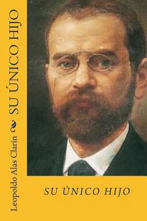 Su Unico Hijo (Spanish Edition) de Leopoldo Alas Clarin