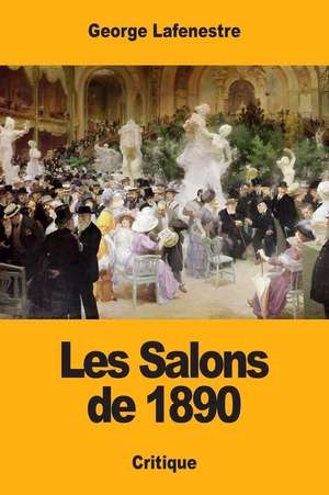 Les Salons de 1890 de Georges Edouard Lafenestre