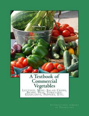 A Textbook of Commercial Vegetables de International Library of Technology